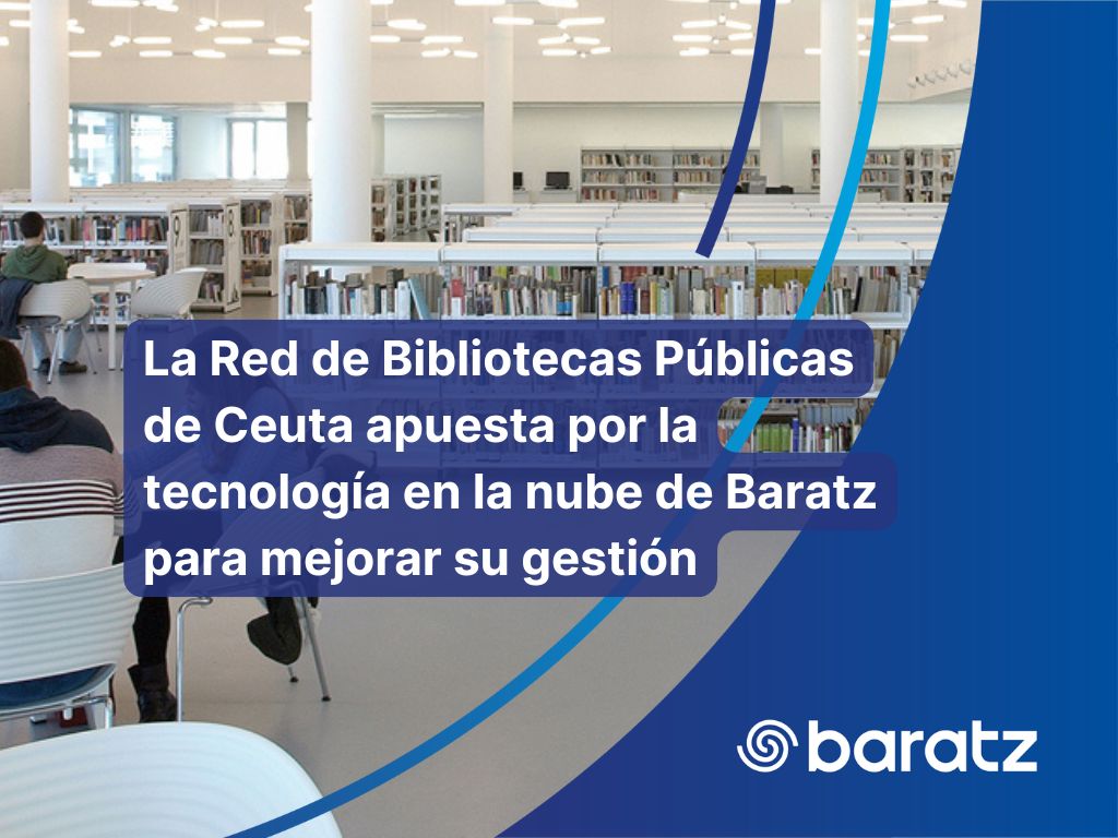 La Red de Bibliotecas Públicas de Ceuta apuesta por la tecnología en la nube de Baratz para mejorar su gestión